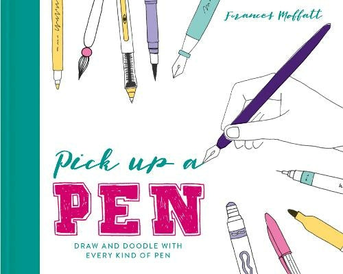 Pick Up a Pen Draw and doodle with every kind of pen