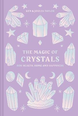 The Magic of Crystals: For health, home and happiness