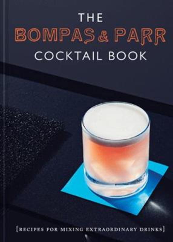 The Bompas & Parr Cocktail Book Recipes for mixing extraordinary drinks