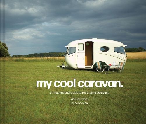 My Cool Caravan: An inspirational guide to retro-style caravans (My Cool)