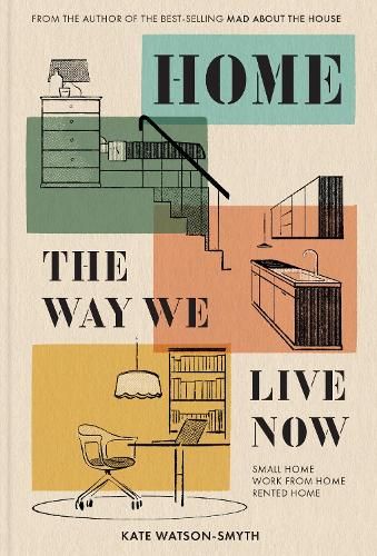 Home: The Way We Live Now: Small Home, Work from Home, Rented Home