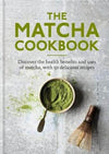 The Matcha Cookbook: Discover the health benefits and uses of matcha, with 50 delicious recipes