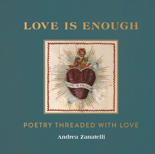 Love is Enough: Poetry Threaded with Love (with a Foreword by Florence Welch)