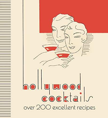 Hollywood Cocktails: Over 200 Excellent Recipes, The Stunning Facsimile Edition