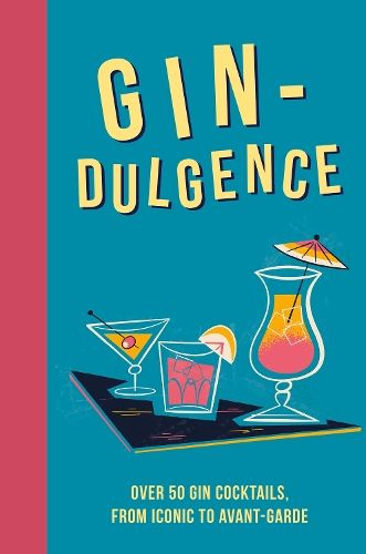 Gin-dulgence: Over 50 Gin Cocktails, from Iconic to Avant-Garde