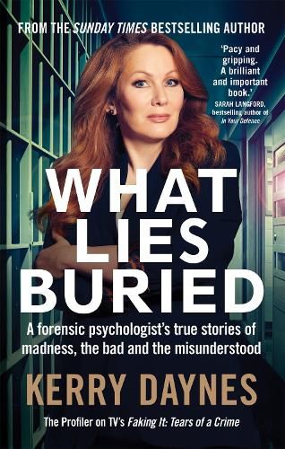 What Lies Buried: A forensic psychologist's true stories of madness, the bad and the misunderstood