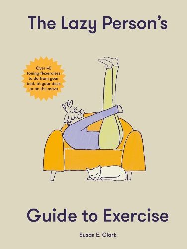 The Lazy Person's Guide to Exercise: Over 40 toning flexercises to do from your bed, couch or while you wait