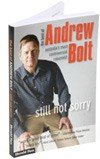 Still Not Sorry: The Best of Andrew Bolt -  Australia's Most Controversial Columnist
