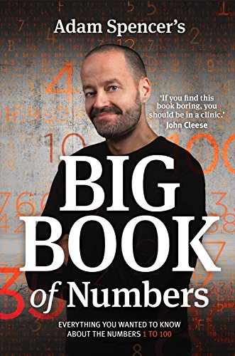 Adam Spencer's Big Book of Numbers: Everything you wanted to know about numbers 1 to 100