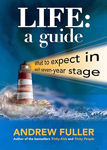 Life: a Guide: What to Expect in Each Seven-Year Stage