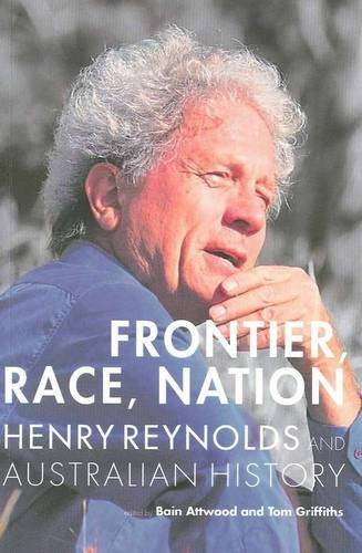 Frontier, Race, Nation: Henry Reynolds and Australian History 2016 Reprint