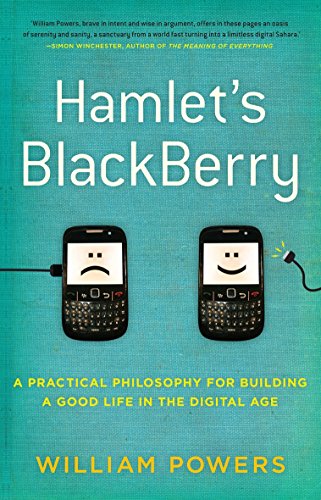 Hamlet's BlackBerry: a practical philosophy for building a good life in the digital age