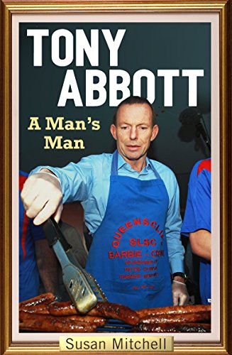 Tony Abbott: A Man's Man