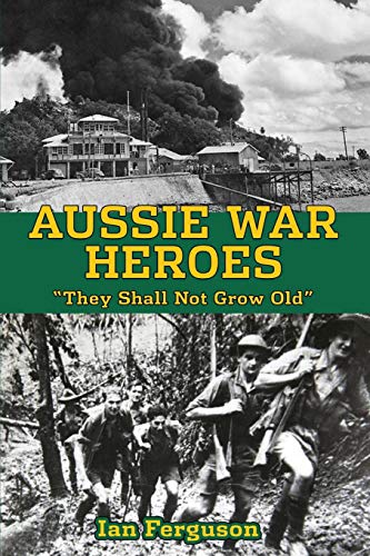 Aussie War Heroes: 'They Shall Not Grow Old'