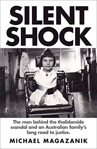 Silent Shock: The Men Behind the Thalidomide Scandal and an Australian Family's Long Road to Justice