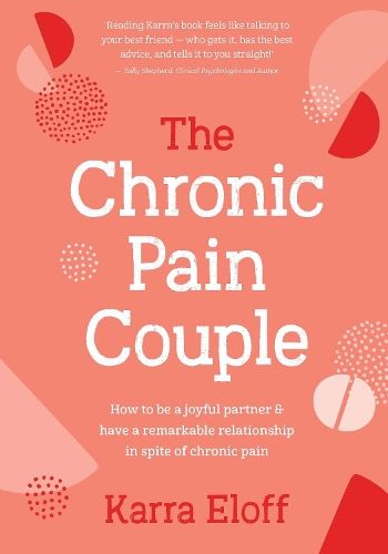 Chronic Pain Couple The: How to be a joyful partner & have a remarkable relationship in spite of chronic pain