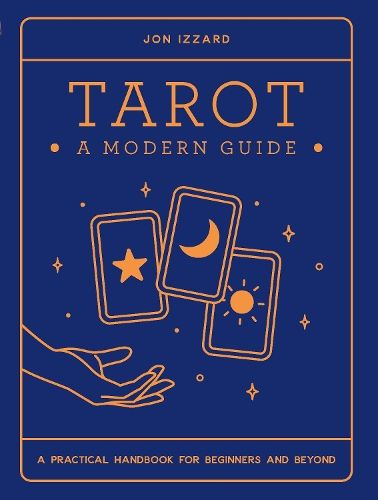 Tarot: A Modern Guide: A practical handbook for beginners & beyond