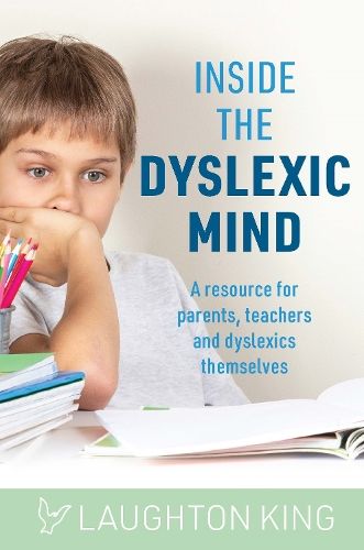 Inside the Dyslexic Mind: A Resource for Parents, Teachers and Dyslexics Themselves