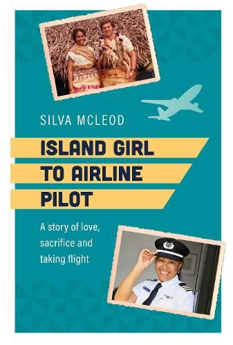 Island Girl to Airline Pilot: A Story of Love, Sacrifice and Taking Flight