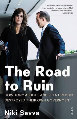 The Road to Ruin: How Tony Abbott and Peta Credlin Destroyed their own Government,