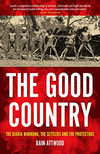 The Good Country: The Djadja Wurrung, The Settlers and the Protectors