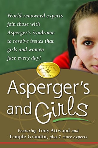 Asperger's and Girls: World-Renowned Experts Join Those with Asperger's Syndrome to Resolve Issues That Girls and Women Face Every Day!