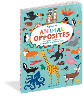 My Book of Animal Opposites: Big or Small, Loud or Quiet: 141 Animals from Around the World