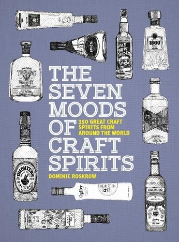 The Seven Moods of Craft Spirits: 350 Great Craft Spirits from Around the World