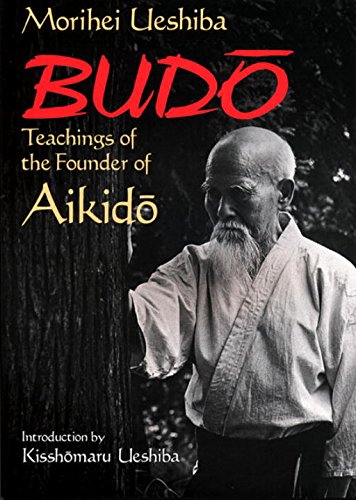 Budo: Teachings Of The Founder Of Aikido