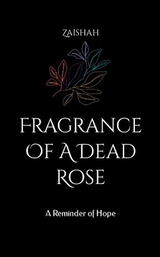 Fragrance Of A Dead Rose: A Reminder of Hope