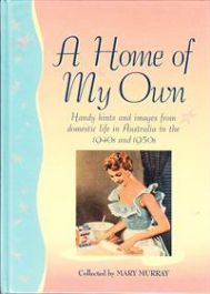 A Home of My Own: Handy Hints and Images from Domestic Life in Australia in the 1940s and 1950s