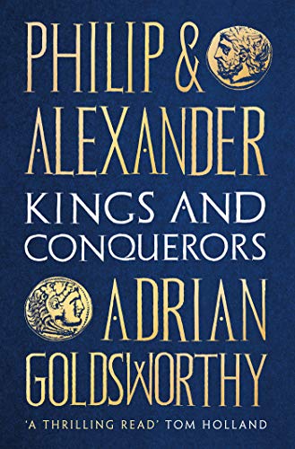 Philip and Alexander: Kings and Conquerors