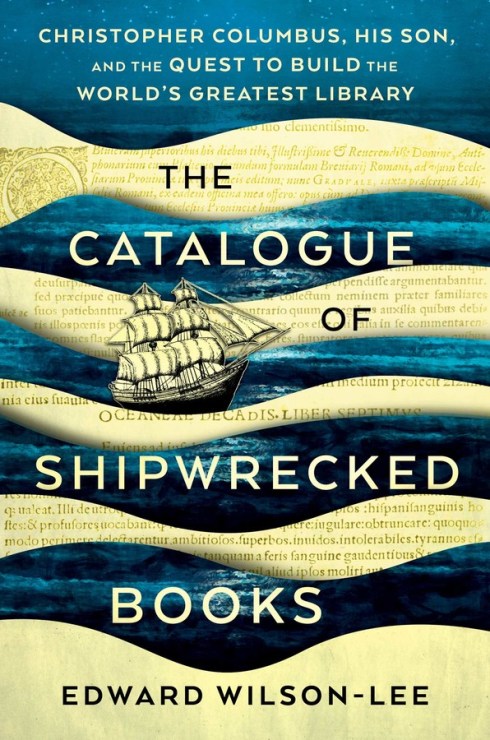 The Catalogue of Shipwrecked Books: Christopher Columbus, His Son, and the Quest to Build the World's Greatest Library