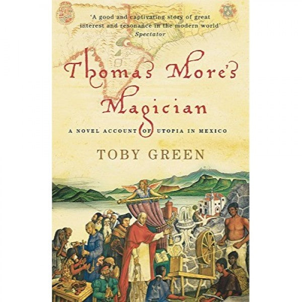 Thomas Mores Magician A Novel Account of Utopia in Mexico
