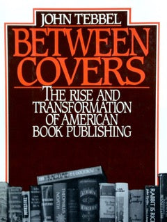 Between Covers: The Rise And Transformation Of American Book Publishing