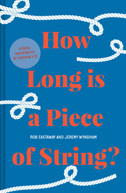 How Long is a Piece of String?: More hidden mathematics of everyday life