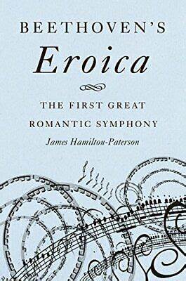 Beethovens Eroica The First Great Romantic Symphony