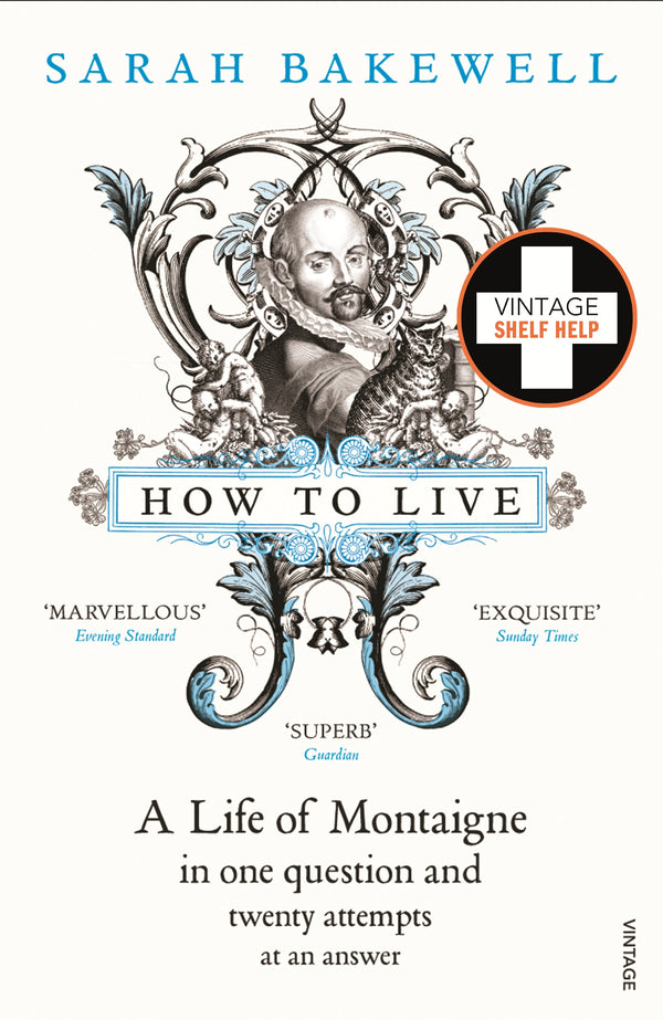 How to Live: A Life of Montaigne in one question and twenty attempts at an answer