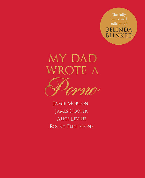 My Dad Wrote a Porno: The fully annotated edition of Rocky Flintstone's Belinda Blinked