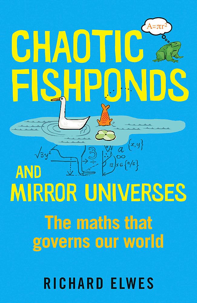 Chaotic Fishponds and Mirror Universes The Strange Maths Behind the Modern World