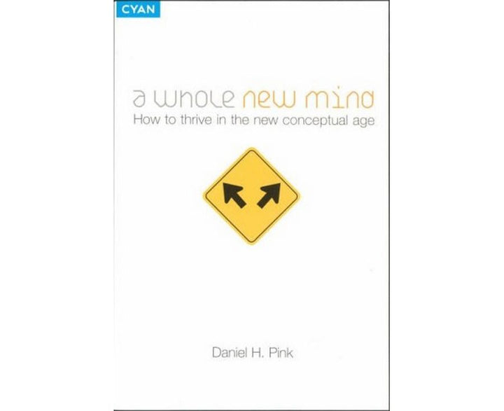 A Whole New Mind: Moving from the information age to the conceptual age