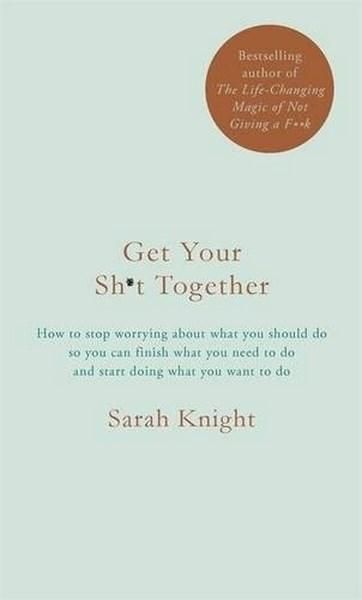 Get Your Sh*t Together The New York Times Bestseller