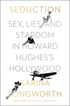 Seduction: Sex, Lies and Stardom in Howard Hughes's Hollywood