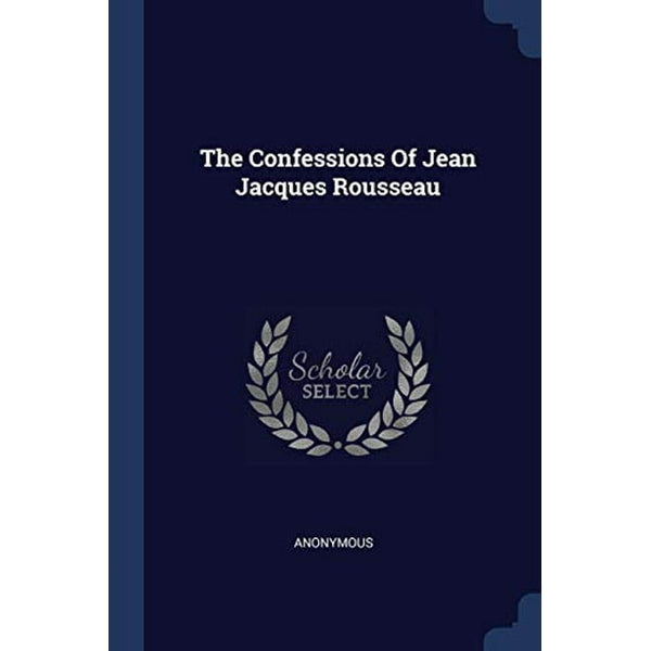 The Confessions Of Jean Jacques Rousseau