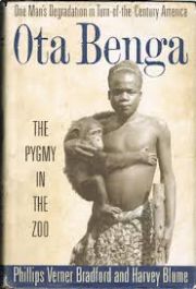 Ota Benga: the Pygmy in the Zoo: One Man's Degradation in Turn-of-the-Century America