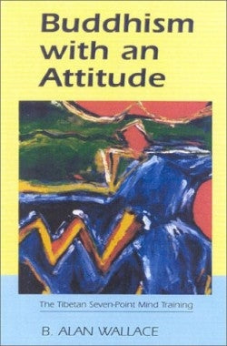 Buddhism with an Attitude: The Tibetan Seven-point Mind-training