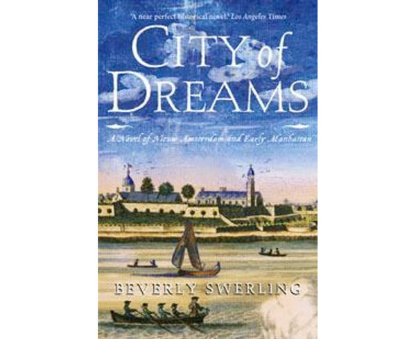 City Of Dreams: A Novel of Nieuw Amsterdam and Early Manhattan