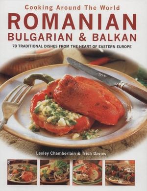 Cooking Around the World:  Romanina, Bulgarian and Balkan