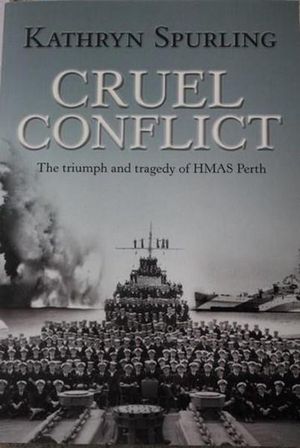Cruel Conflict: The Triumph and Tragedy of HMAS Perth
