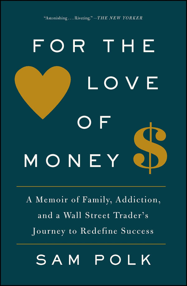 For the Love of Money: A Memoir of Family, Addiction, and a Wall Street Trader's Journey to Redefine Success